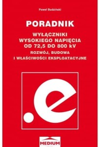 WYŁĄCZNIKI WYSOKIEGO NAPIĘCIA OD 72,5 DO 800 KV. Rozwój, budowa i właściwości eksploatacyjne