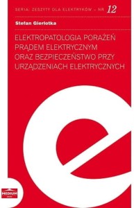 ELEKTROPATOLOGIA PORAŻEŃ PRĄDEM ELEKTRYCZNYM ORAZ BEZPIECZEŃSTWO PRZY URZĄDZENIACH ELEKTRYCZNYCH