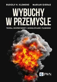 Wybuchy w przemyśle Teoria, eksperymenty, modelowanie i tłumienie