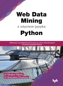 Web Data Mining z użyciem języka Python [Ranjana Rajnish, Meenakshi Srivastava]