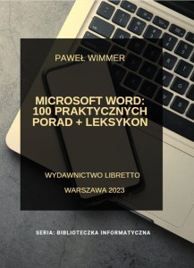 Microsoft Word: 100 praktycznych porad + Leksykon [Wimmer Paweł]