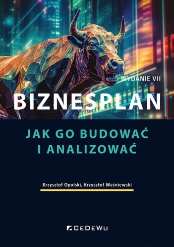 Biznesplan. Jak go budować i analizować (Wyd. VII) [Krzysztof Opolski, Krzysztof Waśniewski]