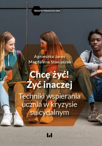 Chcę żyć! Żyć inaczej [Jaros Agnieszka, Staniaszek Magdalena]
