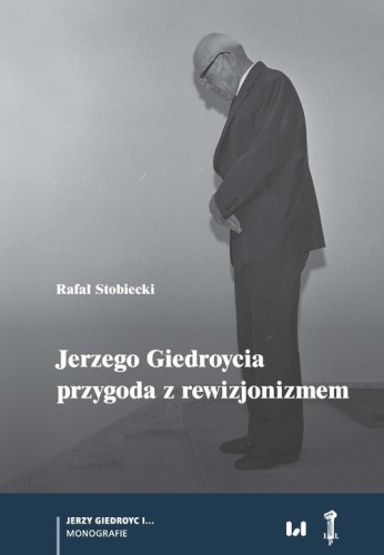 Jerzego Giedroycia przygoda z rewizjonizmem [Stobiecki Rafał]