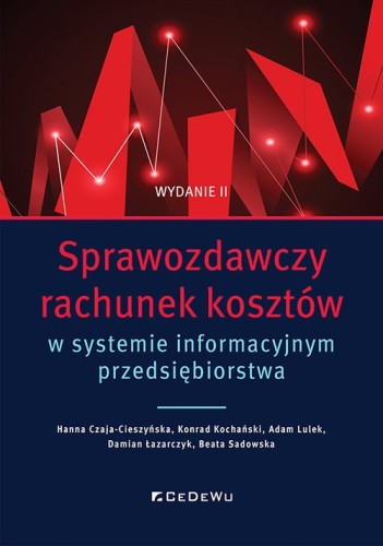 Sprawozdawczy rachunek kosztów w systemie informacyjnym przedsiębiorstwa [Czaja-Cieszyńska Hanna, Kochański Konrad, Lulek Adam, Łazarczyk Damian, Sado