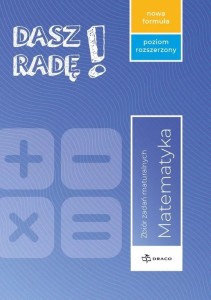 Dasz Radę! Poziom rozszerzony matematyka Zbiór zadań maturalnych Nowa formuła.