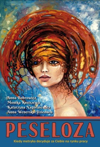 Peseloza. Kiedy metryka decyduje za Ciebie na rynku pracy [Bobrowicz Anna, Kostrzewa Monika, Nagórniewicz Katarzyna, Wenerska-Dzieduch Anna]