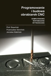 Programowanie i budowa obrabiarek CNC. Komputerowo wspomagane wytwarzanie