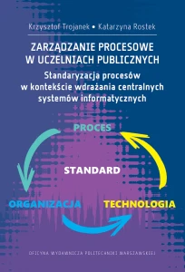 Zarządzanie procesowe w uczelniach publicznych. Standaryzacja procesów w kontekście wdrażania centralnych systemów informatycznych