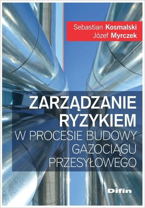 Zarządzanie ryzykiem w procesie budowy gazociągu przesyłowego [Myrczek Józef, Kosmalski Sebastian]