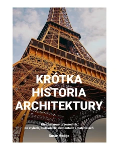 Krótka historia architektury. Kieszonkowy przewodnik po stylach, budowlach, elementach i materiałach