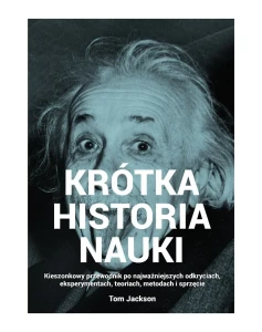 Krótka historia nauki. Kieszonkowy przewodnik po najważniejszych odkryciach, eksperymentach, teoriach, metodach i sprzęcie