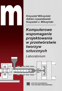 Komputerowe wspomaganie projektowania w przetwórstwie tworzyw sztucznych. Laboratorium wyd 2