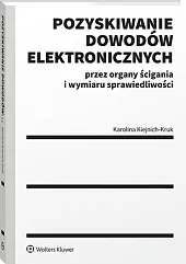 Pozyskiwanie dowodów elektronicznych przez organy ścigania i wymiaru sprawiedliwości