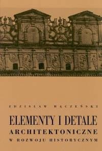 Elementy i detale architektoniczne w rozwoju historycznym [Mączeński Zdzisław]