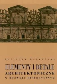 Elementy i detale architektoniczne w rozwoju historycznym [Mączeński Zdzisław]