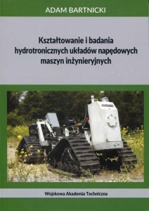 KSZTAŁTOWANIE I BADANIA HYDROTONICZNYCH UKŁADÓW NAPĘDOWYCH MASZYN INŻYNIERYJNYCH