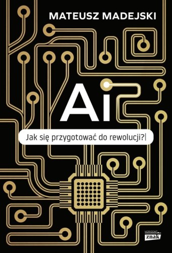 AI. Jak się przygotować do rewolucji? [Madejski Mateusz]