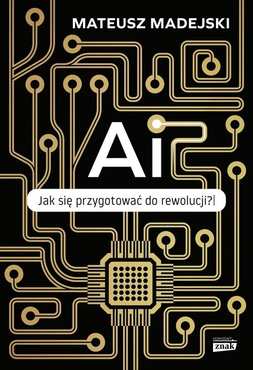 AI. Jak się przygotować do rewolucji? [Madejski Mateusz]