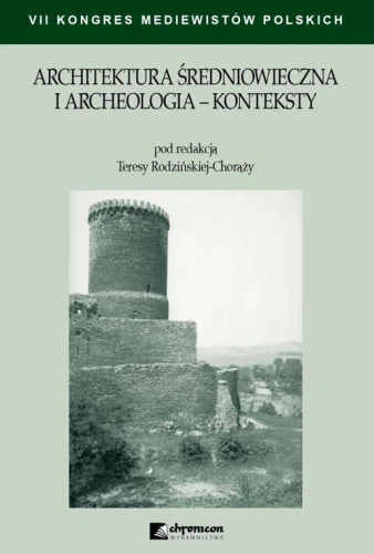 Architektura średniowieczna i archeologia Konteksty [Rodzińska-Chorąży Teresa]