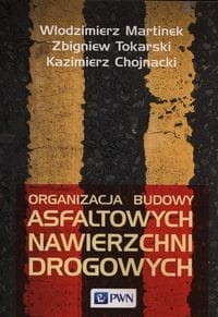 Organizacja budowy asfaltowych nawierzchni drogowych [Martinek Włodzimierz, Tokarski Zbigniew, Chojnacki Kazimierz]