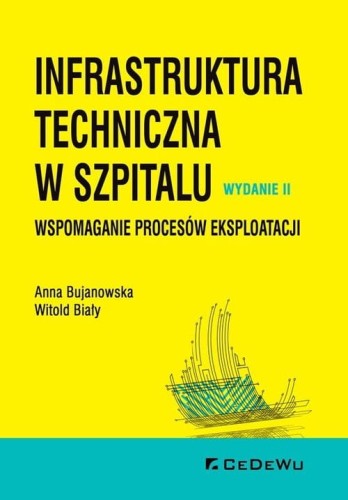 Infrastruktura techniczna w szpitalu. Wspomaganie procesów eksploatacji [Bujanowska Anna, Biały Witold]
