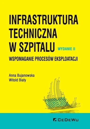 Infrastruktura techniczna w szpitalu. Wspomaganie procesów eksploatacji [Bujanowska Anna, Biały Witold]