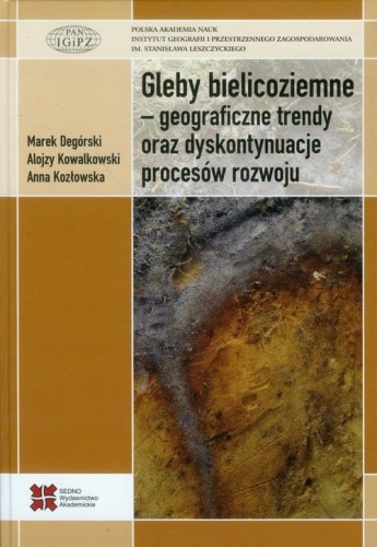 Gleby bielicoziemne geograficzne trendy oraz dyskontynuacje procesów rozwoju [Degórski Marek, Kowalkowski Alojzy, Kozłowska Anna]