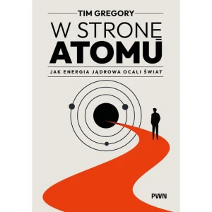 W stronę atomu Jak energia jądrowa ocali świat - przedsprzedaż !