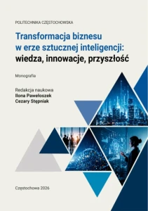 TRANSFORMACJA BIZNESU W ERZE SZTUCZNEJ INTELIGENCJI: WIEDZA, INNOWACJE, PRZYSZŁOŚĆ