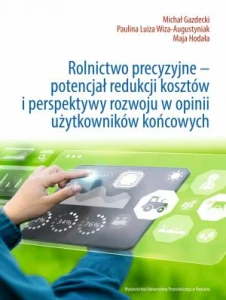 Rolnictwo precyzyjne – potencjał redukcji kosztów i perspektywy rozwoju w opinii użytkowników końcowych