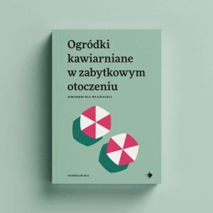 Ogródki kawiarniane w zabytkowym otoczeniu. Poradnik dla właścicieli