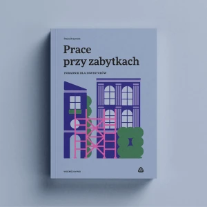 Prace przy zabytkach. Poradnik dla inwestorów