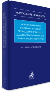 Odpowiedzialność deliktowa za szkody wyrządzone w związku z zastosowaniem sztucznej inteligencji w medycynie