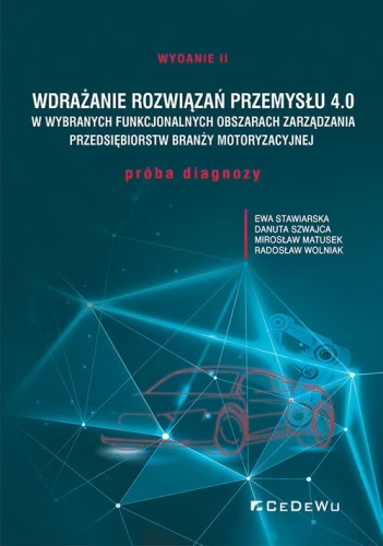 Wdrażanie rozwiązań Przemysłu 4.0 w wybranych funkcjonalnych obszarach zarządzania przedsiębiorstw b [Ewa Stawiarska, Danuta Szwajca, Mirosław Matusek