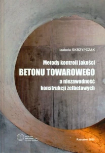 METODY KONTROLI JAKOŚCI BETONU TOWAROWEGO A NIEZAWODNOŚĆ KONSTRUKCJI ŻELBETOWYCH