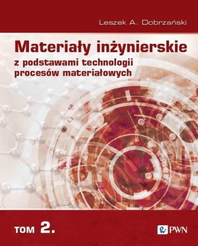 Materiały inżynierskie z podstawami technologii procesów materiałowych Tom 2 [Dobrzański Leszek A.]