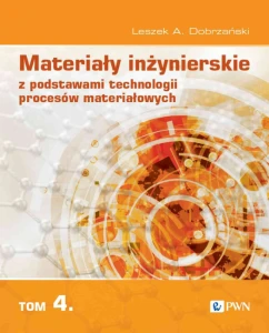 Materiały inżynierskie z podstawami technologii procesów materiałowych. Tom 4