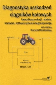 Diagnostyka uszkodzeń ciągników kołowych. Identyfikacja relacji, modele. Hardware i software systemu diagnostycznego