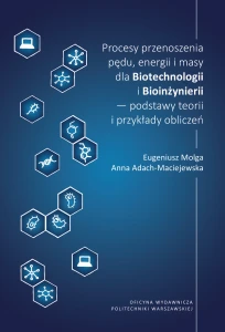 Procesy przenoszenia pędu, energii i masy dla Biotechnologii i Bioinżynierii – podstawy teorii i przykłady obliczeń
