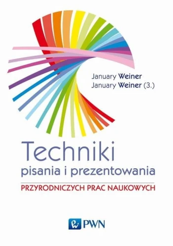 Technika pisania i prezentowania przyrodniczych prac naukowych [Weiner January Maciej, Weiner January Mikołaj]