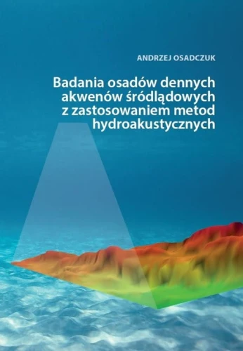 Badania osadów dennych akwenów śródlądowych z zastosowaniem metod hydroakustycznych [Osadczuk Andrzej]
