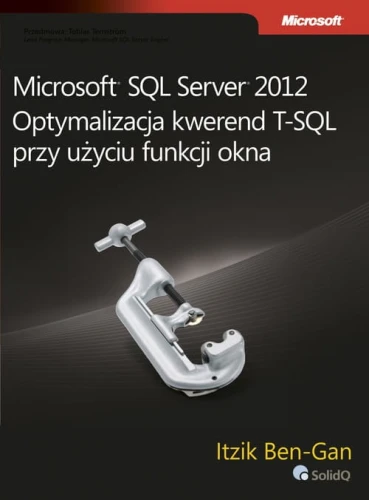 Microsoft SQL Server 2012 Optymalizacja kwerend T-SQL przy użyciu funkcji okna [Ben-Gan Itzik]