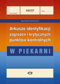 HACCP. Arkusze identyfikacji zagrożeń i krytycznych punktów kontrolnych w piekarni