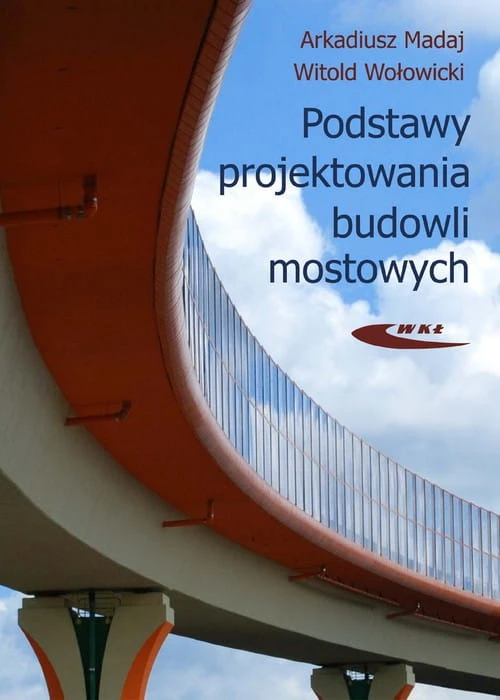 Podstawy projektowania budowli mostowych [Madaj Arkadiusz, Wołowicki Witold]